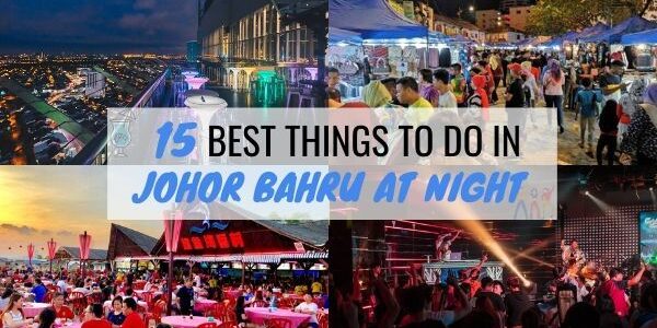 15 Best Things To Do In Johor Bahru At Night (1, 9 & 14 Must Go!)