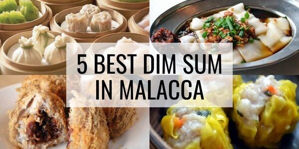 5 Best Dim Sum In Malacca (No.1 You Must Try When You Visit Malacca)