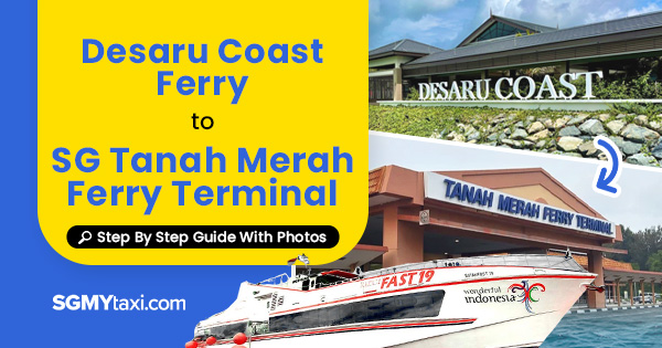 Ferry From Desaru Coast To Tanah Merah Ferry Terminal Step By Step Guide