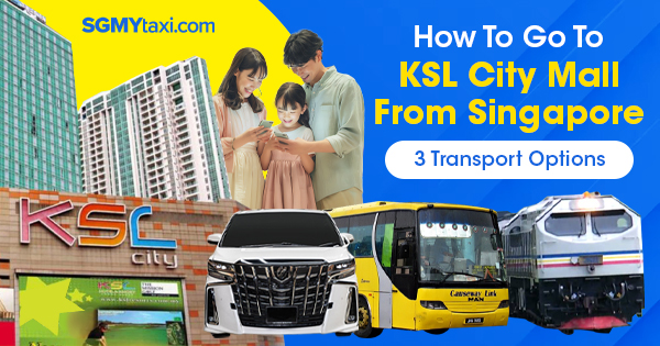 How To Go KSL CITY Mall From Singapore