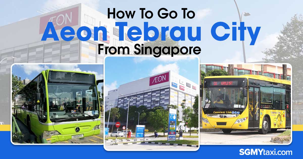 How To Go To Aeon Tebrau City From Singapore Guide