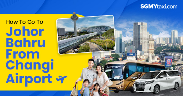 How To Go To JB From Singapore Changi Airport