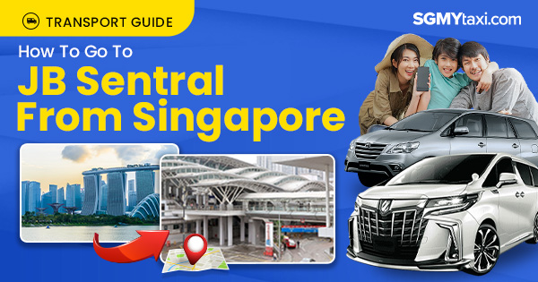 How To Go To JB Sentral From Singapore
