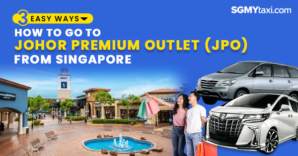 How To Go To Johor Premium Outlets From Singapore