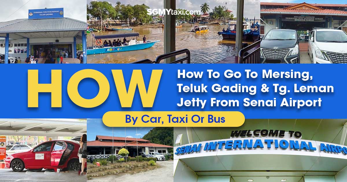 How To Go To Mersing, Teluk Gading & Tg. Leman Jetty From Senai Airport