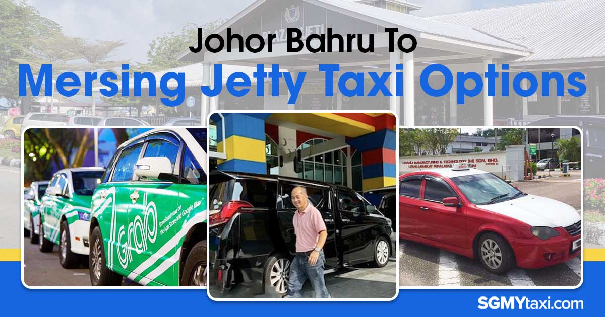 Find out which taxi option from JB to Mersing Jetty is the best choice for your next trip