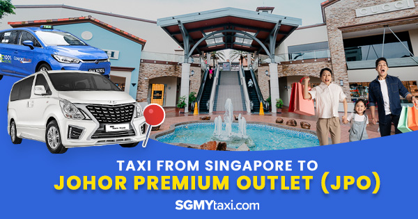 Taxi From Singapore To Johor Premium Outlets