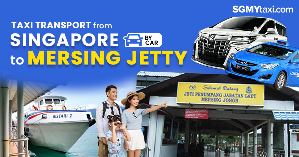 Taxi From Singapore To Mersing Jetty